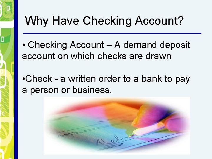 Why Have Checking Account? • Checking Account – A demand deposit account on which