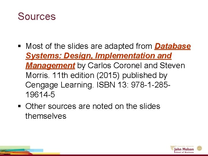 Sources § Most of the slides are adapted from Database Systems: Design, Implementation and