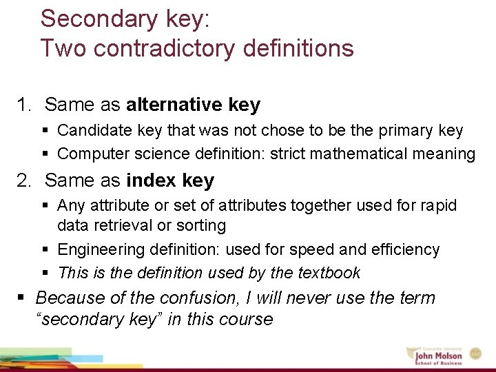 Secondary key: Two contradictory definitions 1. Same as alternative key § Candidate key that