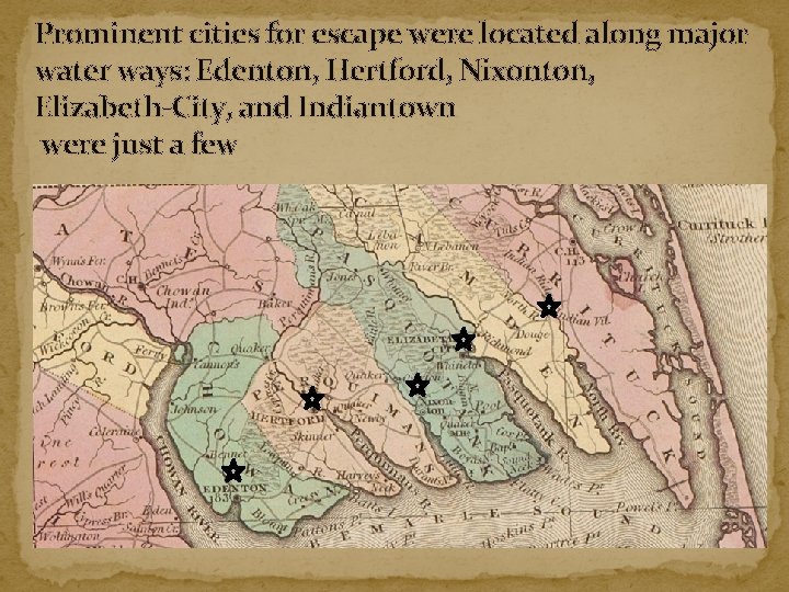 Prominent cities for escape were located along major water ways: Edenton, Hertford, Nixonton, Elizabeth-City,