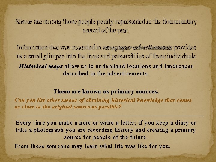 Slaves are among those people poorly represented in the documentary record of the past.