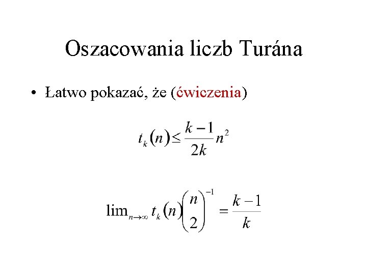 Oszacowania liczb Turána • Łatwo pokazać, że (ćwiczenia) 