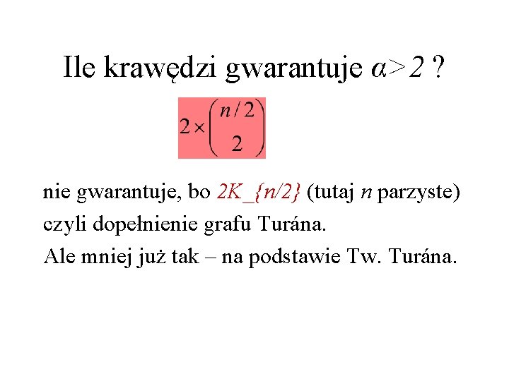 Ile krawędzi gwarantuje α>2 ? nie gwarantuje, bo 2 K_{n/2} (tutaj n parzyste) czyli