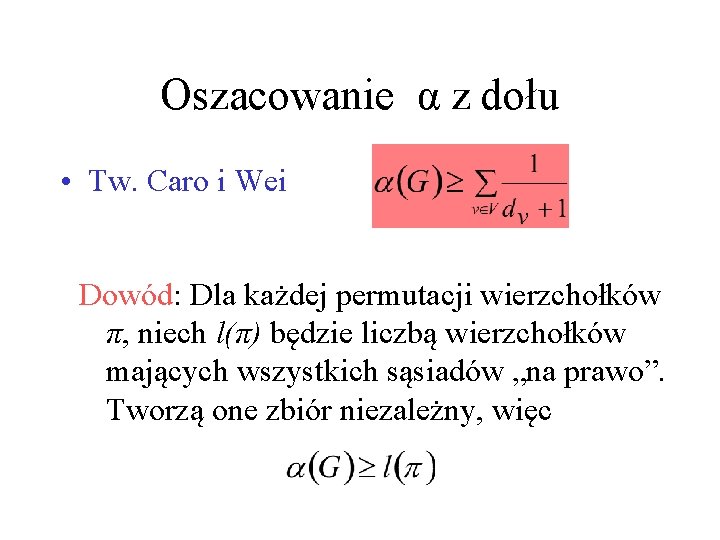 Oszacowanie α z dołu • Tw. Caro i Wei Dowód: Dla każdej permutacji wierzchołków