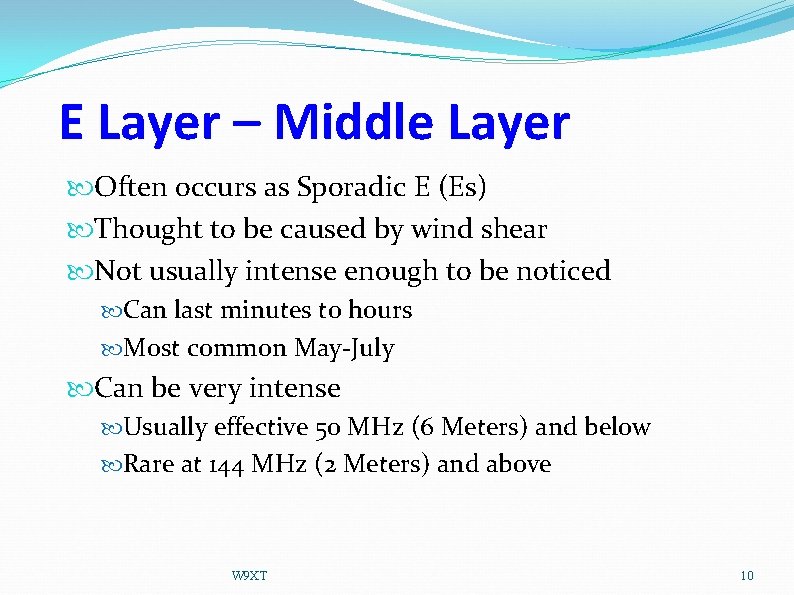 E Layer – Middle Layer Often occurs as Sporadic E (Es) Thought to be
