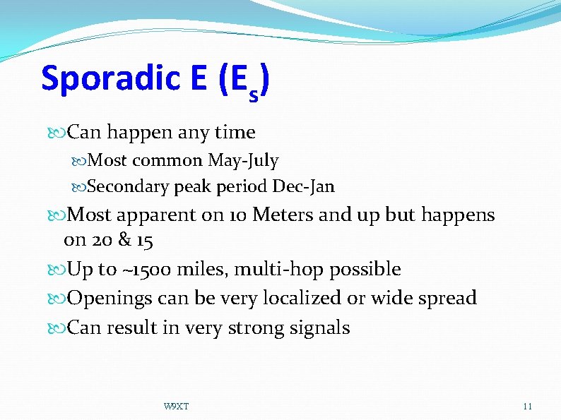 Sporadic E (Es) Can happen any time Most common May-July Secondary peak period Dec-Jan