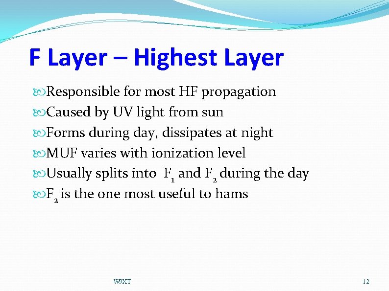 F Layer – Highest Layer Responsible for most HF propagation Caused by UV light