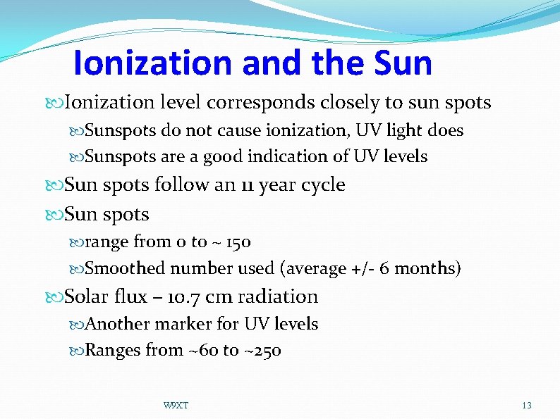 Ionization and the Sun Ionization level corresponds closely to sun spots Sunspots do not