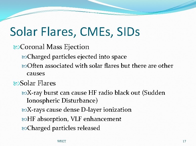 Solar Flares, CMEs, SIDs Coronal Mass Ejection Charged particles ejected into space Often associated