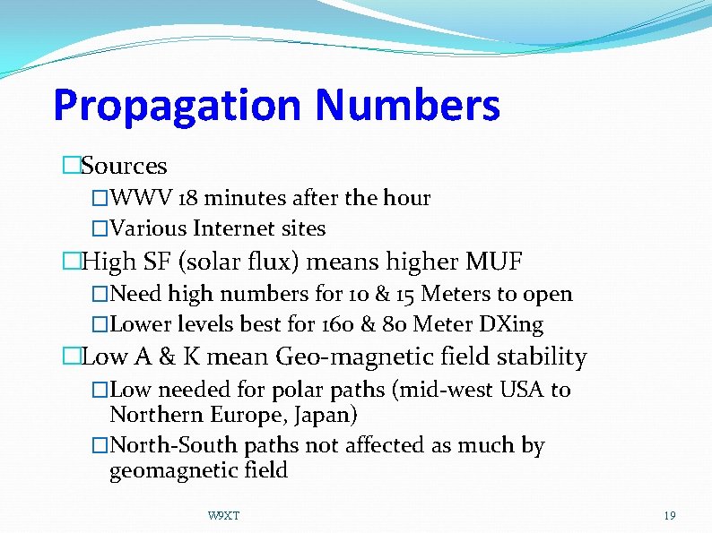 Propagation Numbers �Sources �WWV 18 minutes after the hour �Various Internet sites �High SF