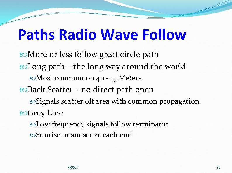 Paths Radio Wave Follow More or less follow great circle path Long path –