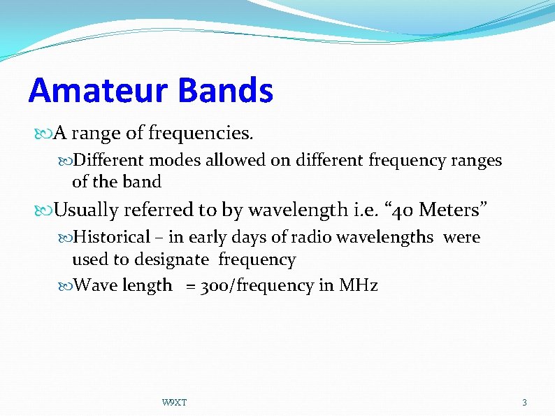 Amateur Bands A range of frequencies. Different modes allowed on different frequency ranges of
