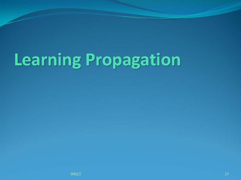 Learning Propagation W 9 XT 37 