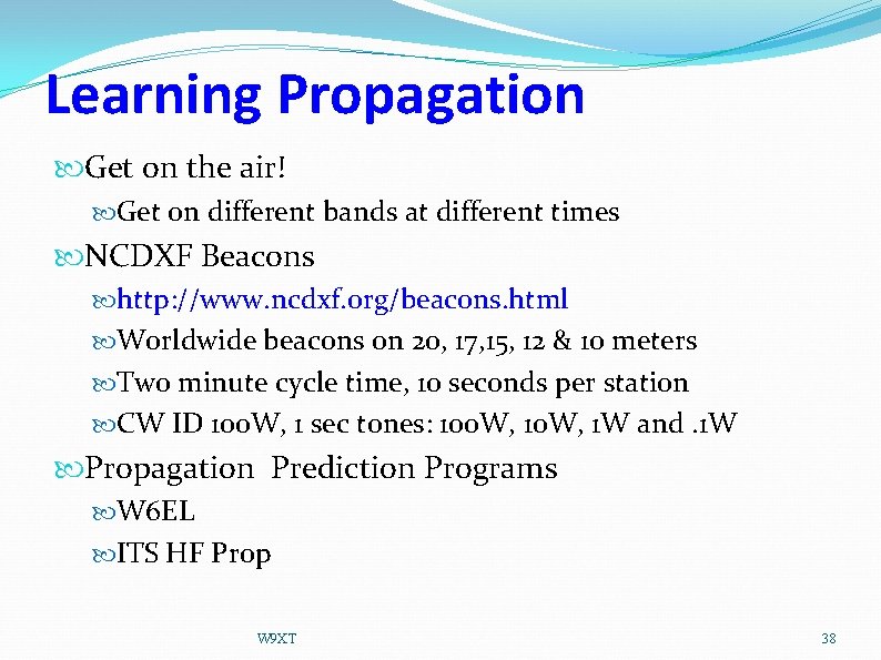 Learning Propagation Get on the air! Get on different bands at different times NCDXF