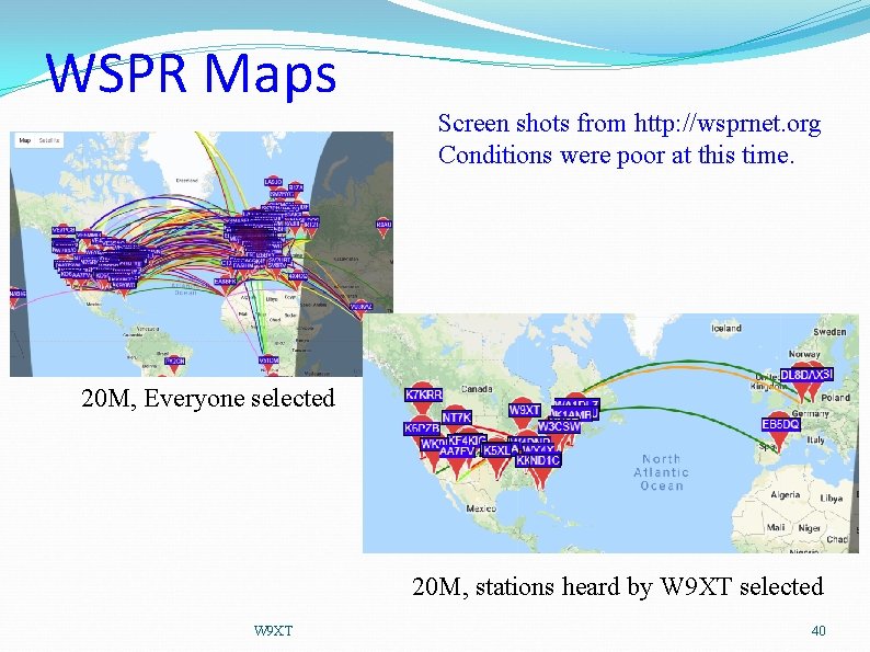 WSPR Maps Screen shots from http: //wsprnet. org Conditions were poor at this time.