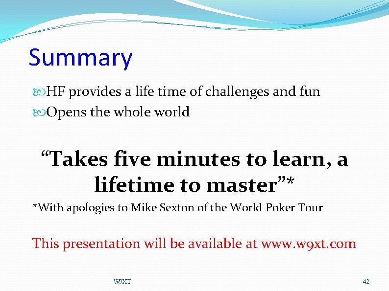 Summary HF provides a life time of challenges and fun Opens the whole world