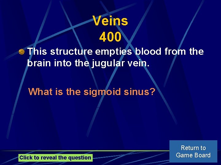 Veins 400 This structure empties blood from the brain into the jugular vein. What