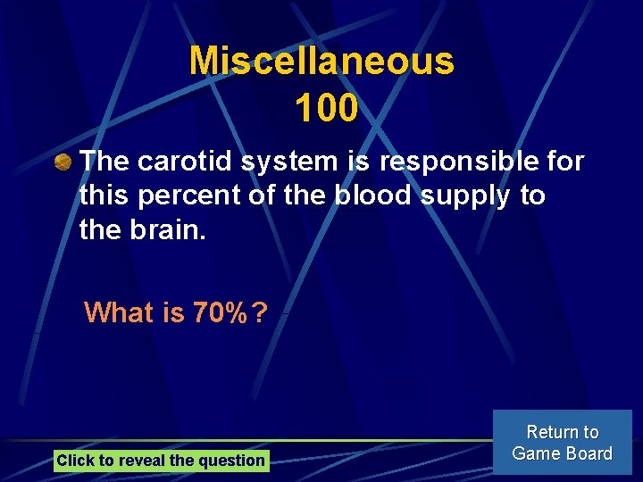 Miscellaneous 100 The carotid system is responsible for this percent of the blood supply