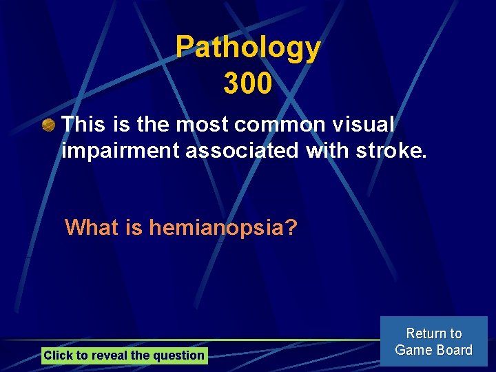 Pathology 300 This is the most common visual impairment associated with stroke. What is