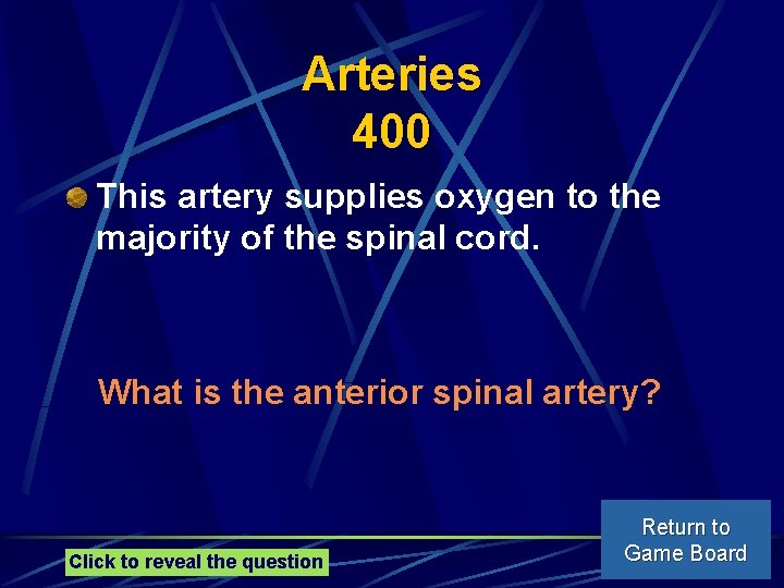 Arteries 400 This artery supplies oxygen to the majority of the spinal cord. What