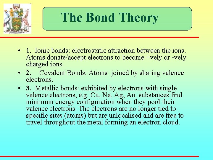 The Bond Theory • 1. Ionic bonds: electrostatic attraction between the ions. Atoms donate/accept