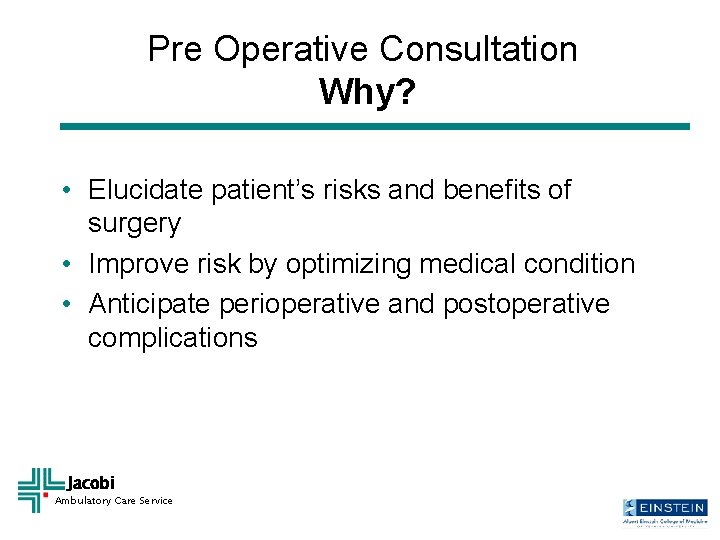 Pre Operative Consultation Why? • Elucidate patient’s risks and benefits of surgery • Improve