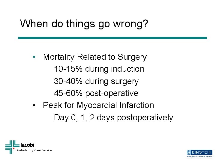 When do things go wrong? • Mortality Related to Surgery 10 -15% during induction