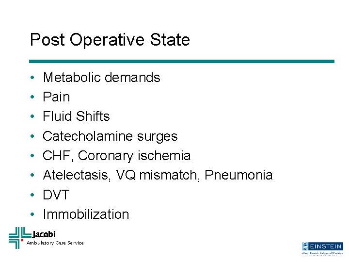 Post Operative State • • Metabolic demands Pain Fluid Shifts Catecholamine surges CHF, Coronary