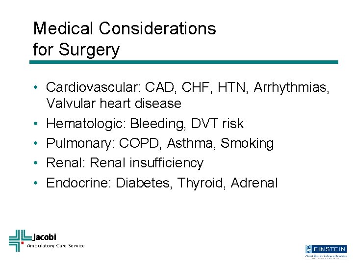 Medical Considerations for Surgery • Cardiovascular: CAD, CHF, HTN, Arrhythmias, Valvular heart disease •