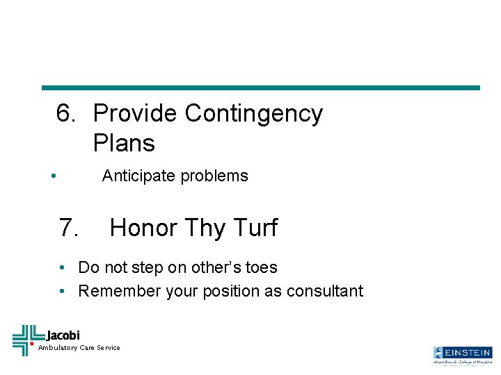 6. Provide Contingency Plans • Anticipate problems 7. Honor Thy Turf • Do not