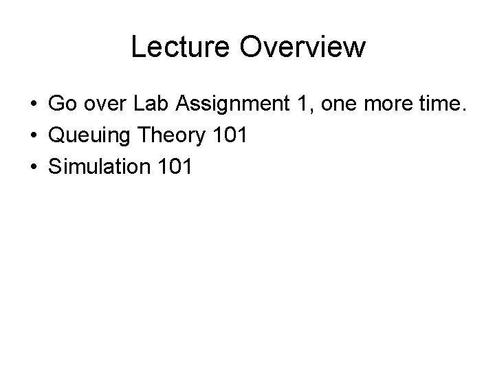 Lecture Overview • Go over Lab Assignment 1, one more time. • Queuing Theory