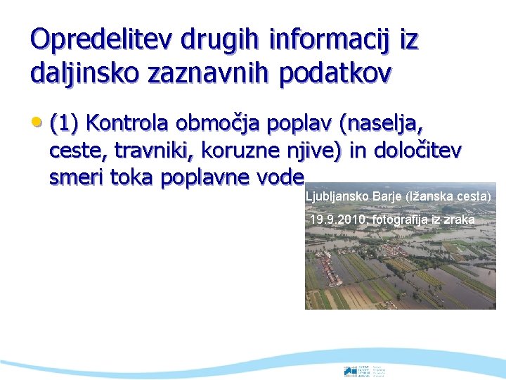 Opredelitev drugih informacij iz daljinsko zaznavnih podatkov • (1) Kontrola območja poplav (naselja, ceste,