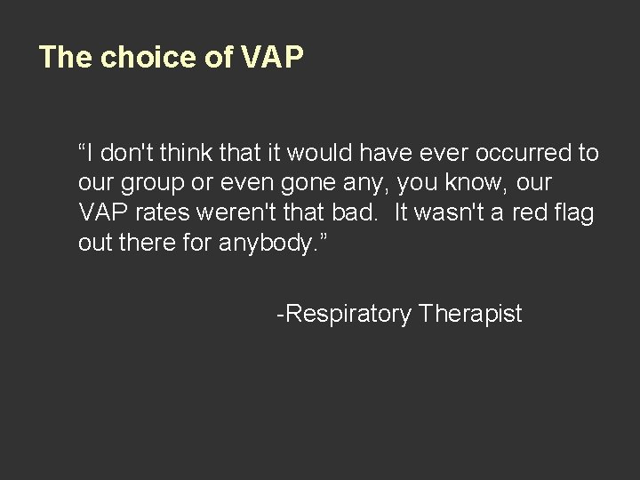 The choice of VAP “I don't think that it would have ever occurred to