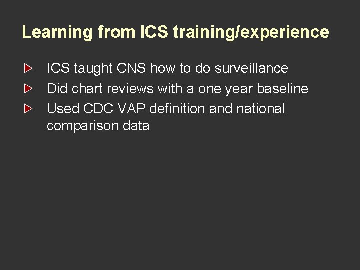 Learning from ICS training/experience ICS taught CNS how to do surveillance Did chart reviews