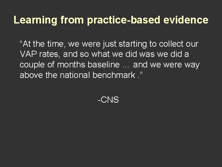 Learning from practice-based evidence “At the time, we were just starting to collect our