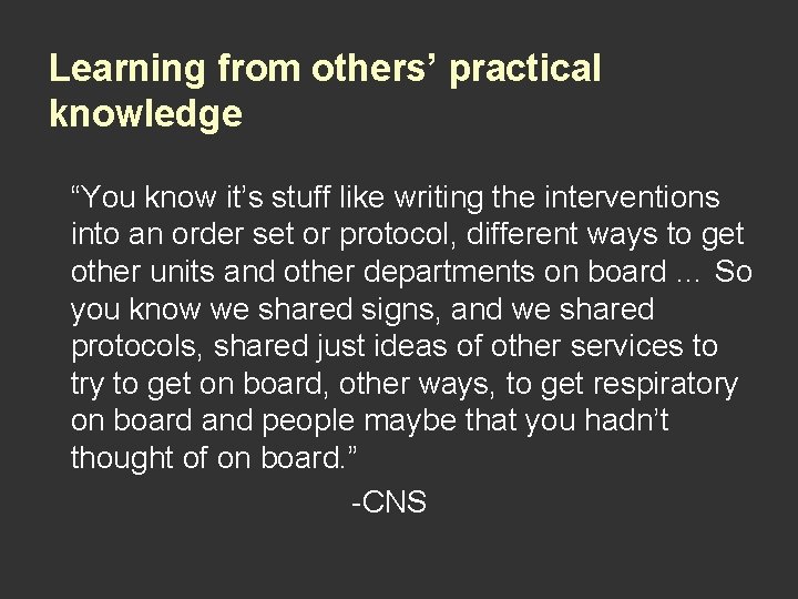 Learning from others’ practical knowledge “You know it’s stuff like writing the interventions into