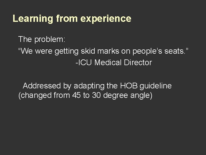 Learning from experience The problem: “We were getting skid marks on people’s seats. ”