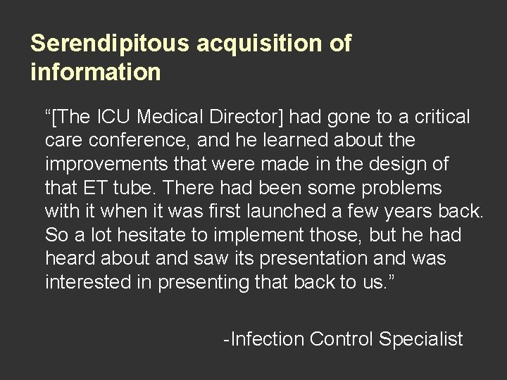 Serendipitous acquisition of information “[The ICU Medical Director] had gone to a critical care