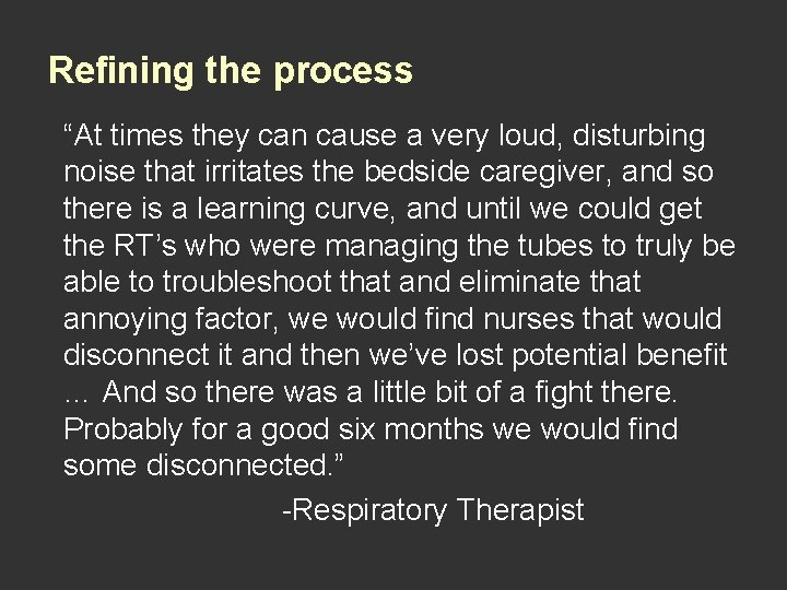 Refining the process “At times they can cause a very loud, disturbing noise that