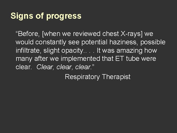 Signs of progress “Before, [when we reviewed chest X-rays] we would constantly see potential