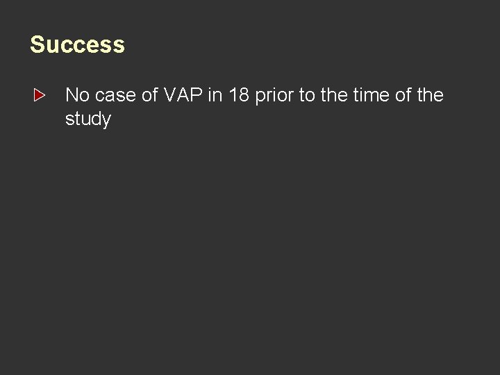 Success No case of VAP in 18 prior to the time of the study