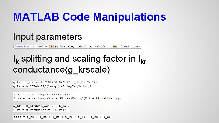 MATLAB Code Manipulations Input parameters Ik splitting and scaling factor in Ikr conductance(g_krscale) 
