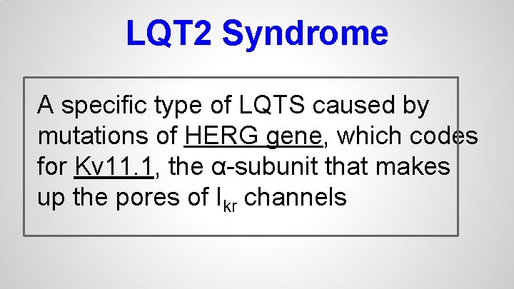 LQT 2 Syndrome A specific type of LQTS caused by mutations of HERG gene,