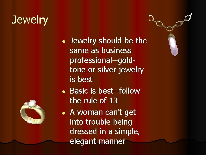 Jewelry l l l Jewelry should be the same as business professional--goldtone or silver