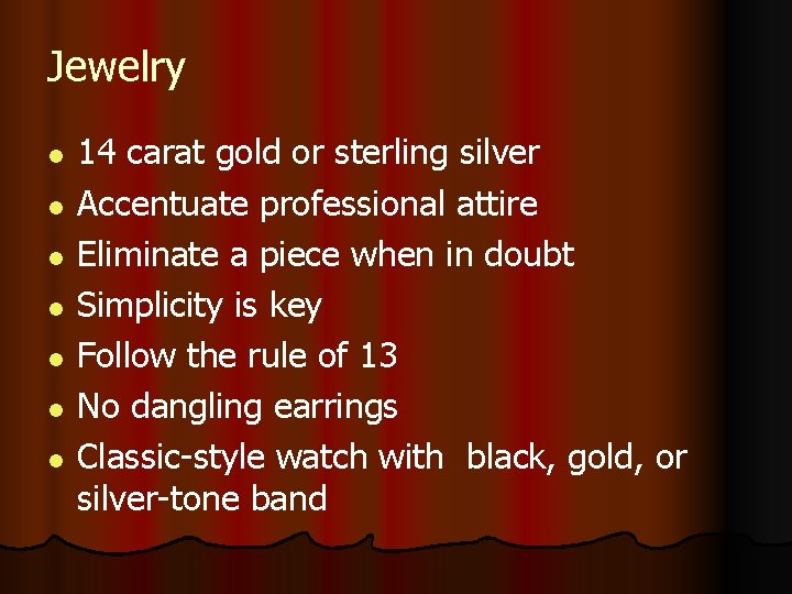 Jewelry l l l l 14 carat gold or sterling silver Accentuate professional attire
