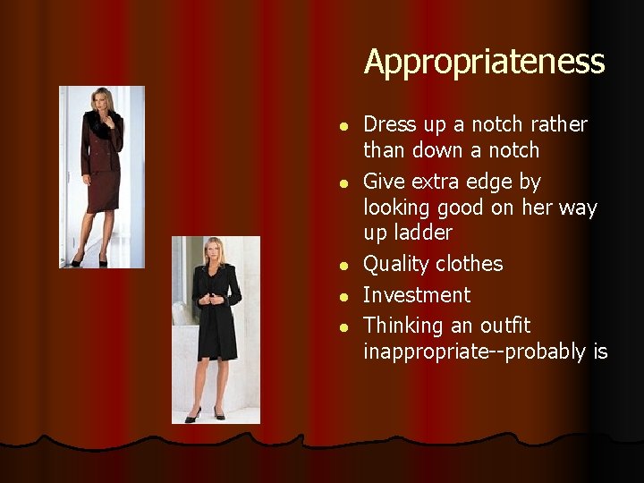 Appropriateness l l l Dress up a notch rather than down a notch Give