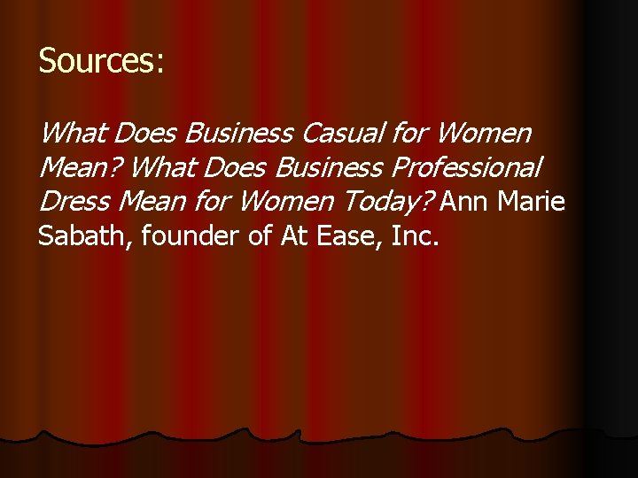 Sources: What Does Business Casual for Women Mean? What Does Business Professional Dress Mean