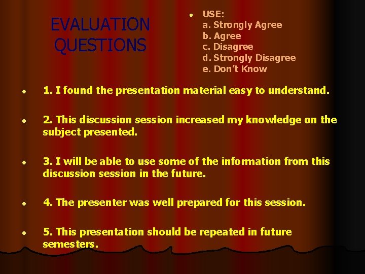 EVALUATION QUESTIONS l l l USE: a. Strongly Agree b. Agree c. Disagree d.