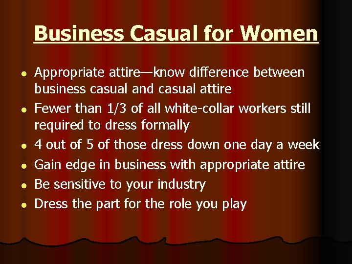 Business Casual for Women l l l Appropriate attire—know difference between business casual and