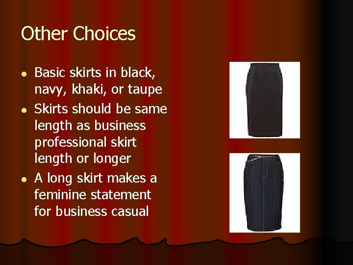 Other Choices l l l Basic skirts in black, navy, khaki, or taupe Skirts